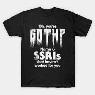 Oh, You're Goth? T-Shirt